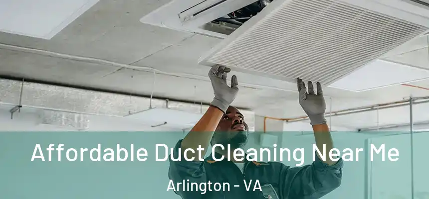 Affordable Duct Cleaning Near Me Arlington - VA