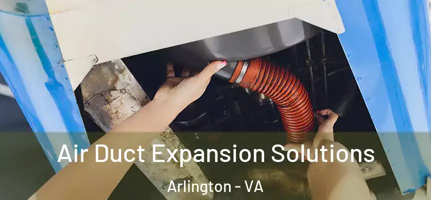 Air Duct Expansion Solutions Arlington - VA