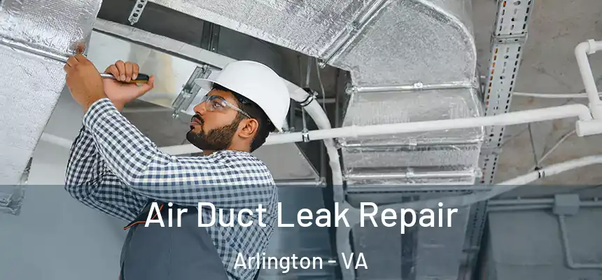 Air Duct Leak Repair Arlington - VA