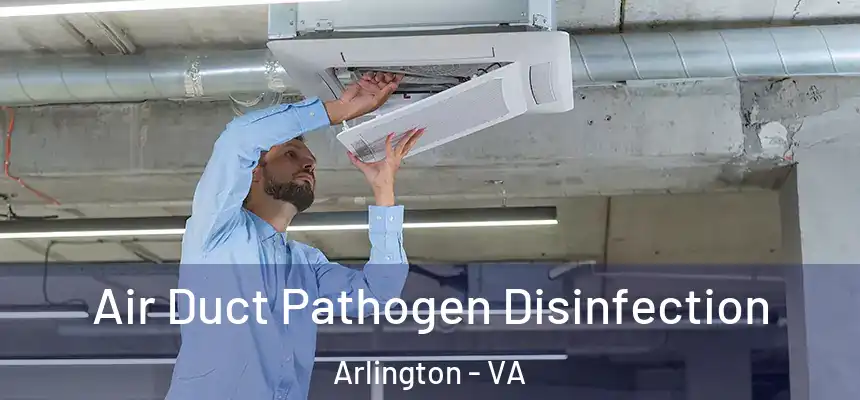 Air Duct Pathogen Disinfection Arlington - VA