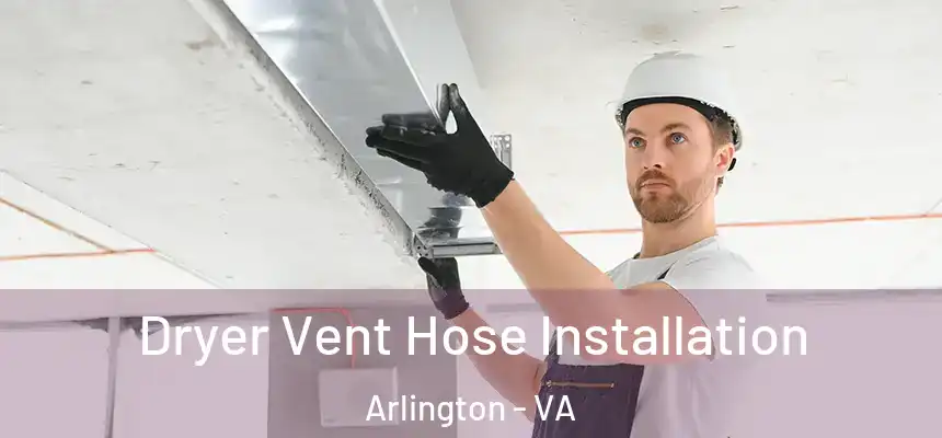 Dryer Vent Hose Installation Arlington - VA