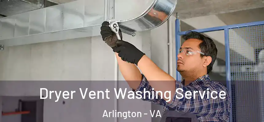 Dryer Vent Washing Service Arlington - VA