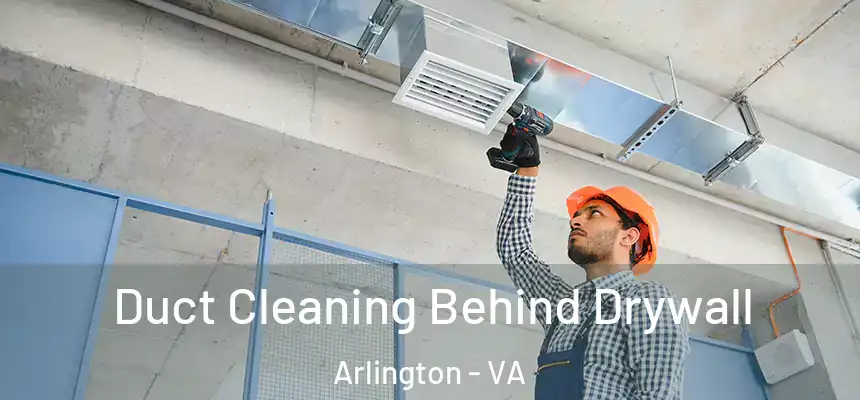Duct Cleaning Behind Drywall Arlington - VA