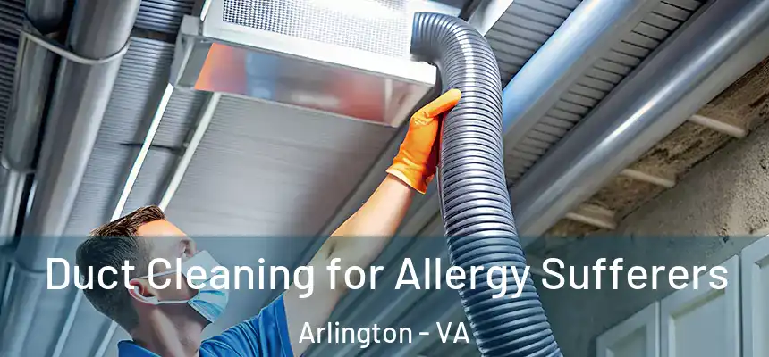 Duct Cleaning for Allergy Sufferers Arlington - VA