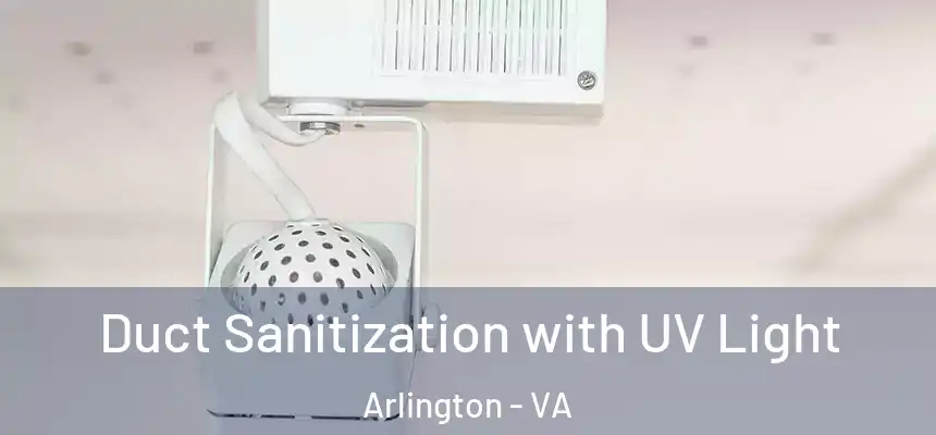 Duct Sanitization with UV Light Arlington - VA