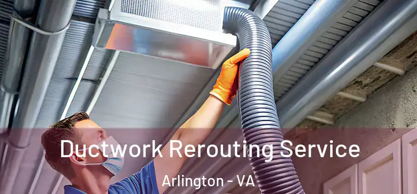 Ductwork Rerouting Service Arlington - VA