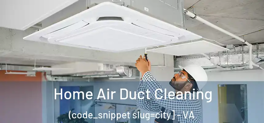  Home Air Duct Cleaning (code_snippet slug=city] - VA