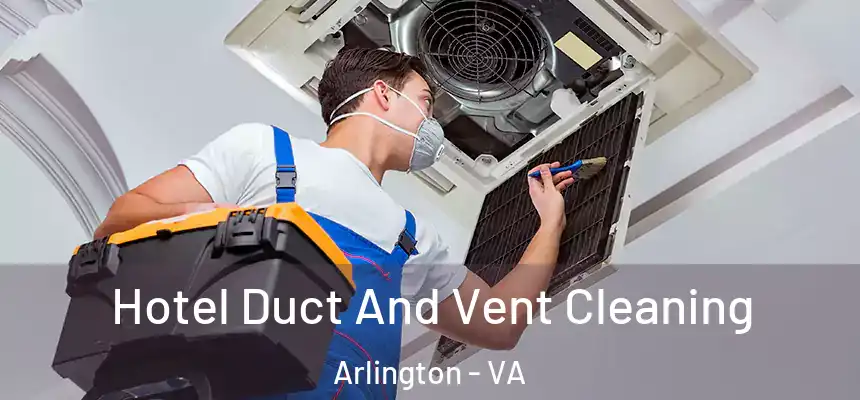 Hotel Duct And Vent Cleaning Arlington - VA