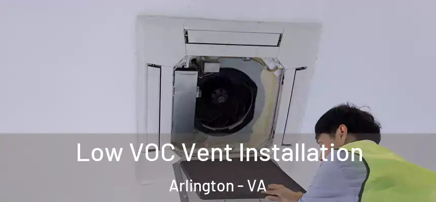 Low VOC Vent Installation Arlington - VA