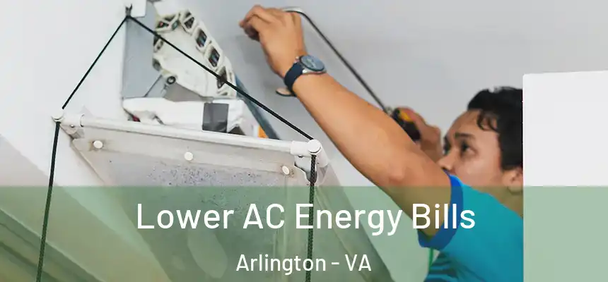 Lower AC Energy Bills Arlington - VA