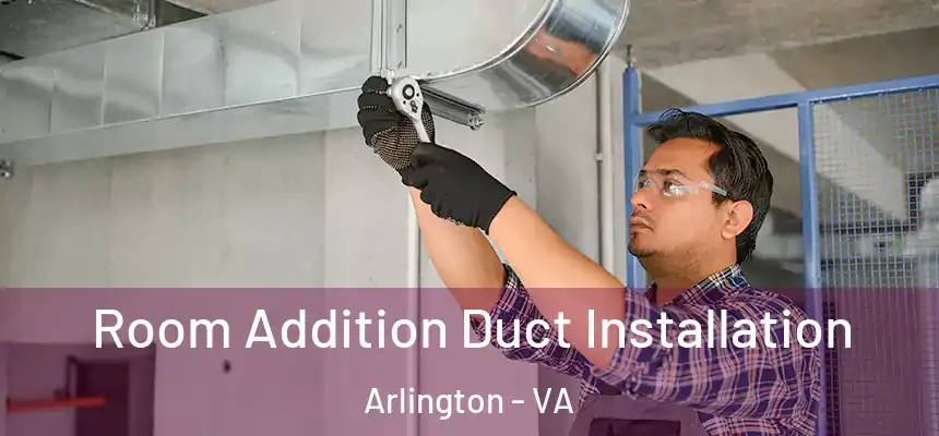 Room Addition Duct Installation Arlington - VA